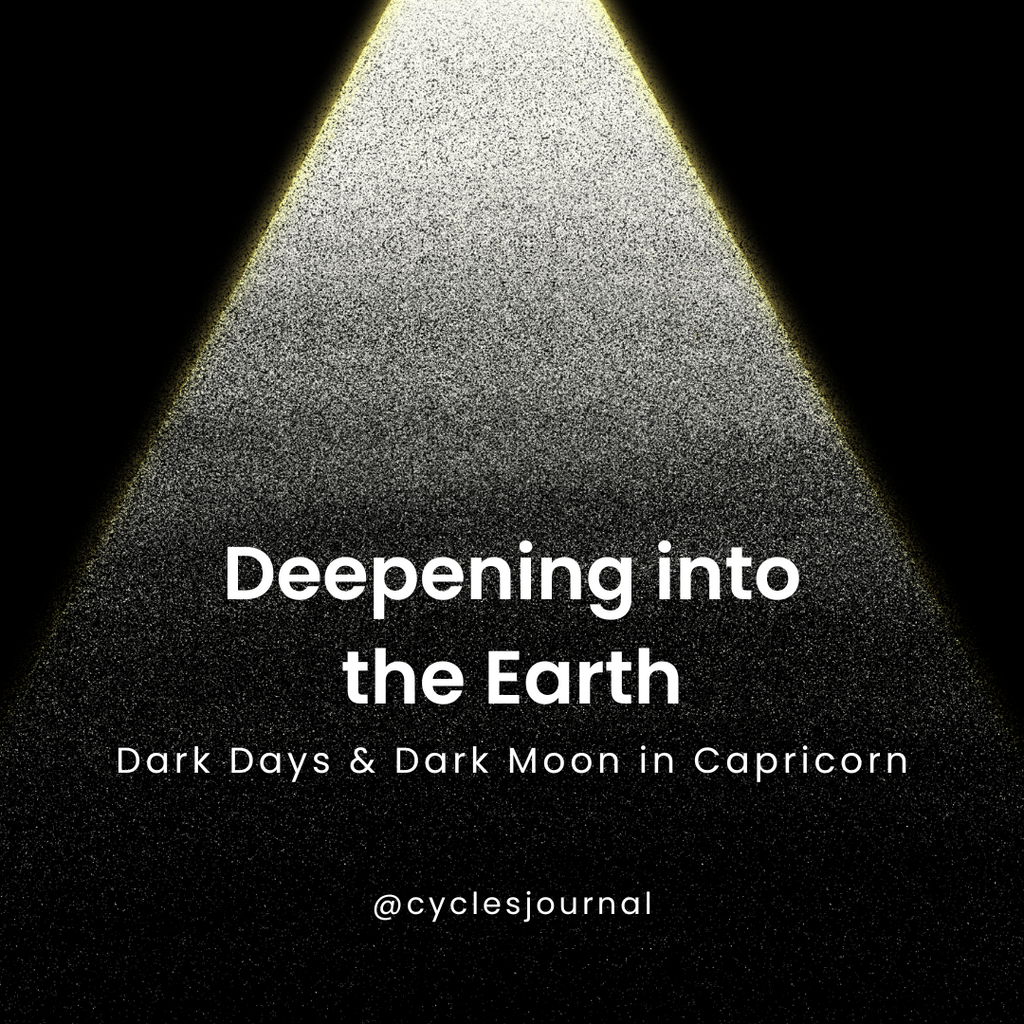 Deepening into the Earth – Dark Days & Dark Moon in Capricorn