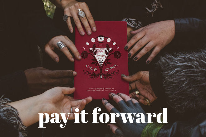 Pay It Forward - Cycles Journal – Healing Tools for Witches, Women & Womb-Holders